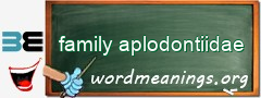 WordMeaning blackboard for family aplodontiidae
